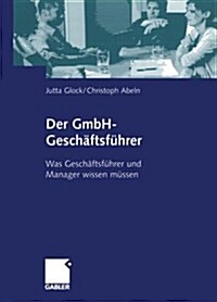 Der Gmbh-Gesch?tsf?rer: Was Gesch?tsf?rer Und Manager Wissen M?sen (Paperback, 2005)