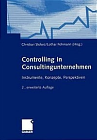 Controlling in Consultingunternehmen: Instrumente, Konzepte, Perspektiven (Paperback, 2, 2., Erw. Aufl.)