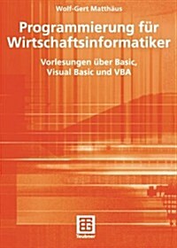 Programmierung F? Wirtschaftsinformatiker: Vorlesungen ?er Basic, Visual Basic Und VBA (Paperback, 2005)