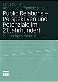 Public Relations -- Perspektiven Und Potenziale Im 21. Jahrhundert (Paperback, 2, 2. Aufl. 2005)