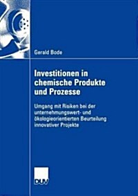 Investitionen in Chemische Produkte Und Prozesse: Umgang Mit Risiken Bei Der Unternehmungswert- Und ?ologieorientierten Beurteilung Innovativer Proje (Paperback, 2005)