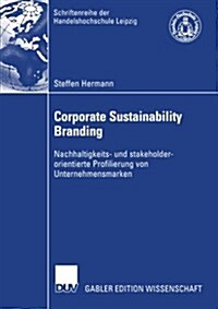 Corporate Sustainability Branding: Nachhaltigkeits- Und Stakeholderorientierte Profilierung Von Unternehmensmarken (Paperback, 2005)