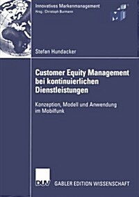 Customer Equity Management Bei Kontinuierlichen Dienstleistungen: Konzeption, Modell Und Anwendung Im Mobilfunk (Paperback, 2005)