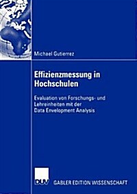 Effizienzmessung in Hochschulen: Evaluation Von Forschungs- Und Lehreinheiten Mit Der Data Envelopment Analysis (Paperback, 2005)