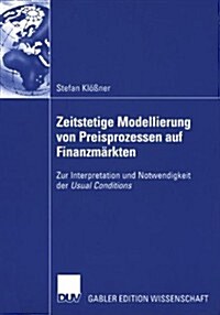 Zeitstetige Modellierung Von Preisprozessen Auf Finanzm?kten: Zur Interpretation Und Notwendigkeit Der Usual Conditions (Paperback, 2005)