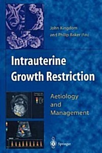 Intrauterine Growth Restriction : Aetiology and Management (Paperback, Softcover reprint of the original 1st ed. 2000)