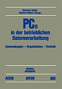 PCs in Der Betrieblichen Datenverarbeitung: Anwendung -- Organisation -- Technik Beitr?e Des 3. Deutschen Pc-Kongresses 1985, Durchgef?rt Von Asb, B (Paperback, 1986)
