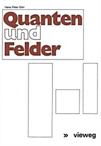 Quanten Und Felder: Physikalische Und Philosophische Betrachtungen Zum 70. Geburtstag Von Werner Heisenberg (Paperback, Softcover Repri)