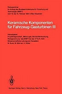 Keramische Komponenten F? Fahrzeug-Gasturbinen III: Statusseminar Im Auftrag Des Bundesministeriums F? Forschung Und Technologie (Bmft) Vom 13. Bis (Paperback)