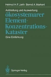 Aufstellung Und Auswertung ?osystemarer Element-Konzentrations-Kataster: Eine Einf?rung (Paperback)