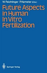 Future Aspects in Human in Vitro Fertilization (Paperback, Softcover Repri)