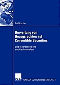 Bewertung Von Bezugsrechten Auf Convertible Securities: Eine Theoretische Und Empirische Analyse (Paperback, 2005)