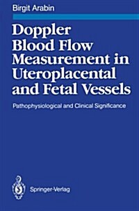 Doppler Blood Flow Measurement in Uteroplacental and Fetal Vessels: Pathophysiological and Clinical Significance (Paperback, Softcover Repri)