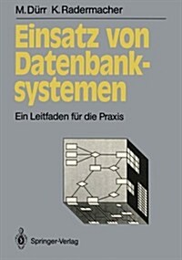 Einsatz Von Datenbanksystemen: Ein Leitfaden F? Die Praxis (Paperback)