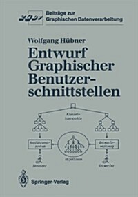 Entwurf Graphischer Benutzerschnittstellen: Ein Objektorientiertes Interaktionsmodell Zur Spezifikation Graphischer Dialoge (Paperback)