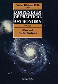 Compendium of Practical Astronomy: Volume 3: Stars and Stellar Systems (Paperback, Softcover Repri)