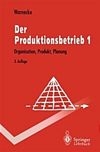 Der Produktionsbetrieb: Organisation, Produkt, Planung (Paperback, 3, 3., Unverand. A)