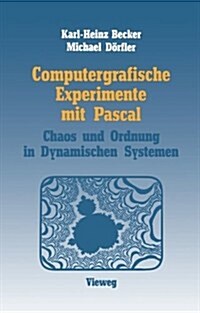 Computergrafische Experimente Mit Pascal: Ordnung Und Chaos in Dynamischen Systemen (Paperback, 1986)
