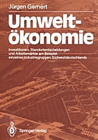 Umwelt?onomie: Investitionen, Standortentscheidungen Und Arbeitsm?kte Am Beispiel Einzelner Industriegruppen S?westdeutschlands (Paperback)