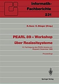 Pearl 89 -- Workshop ?er Realzeitsysteme: 10. Fachtagung Des Pearl-Vereins E.V. Unter Mitwirkung Von GI Und GMA Boppard, 7./8. Dezember 1989 Proceedi (Paperback)