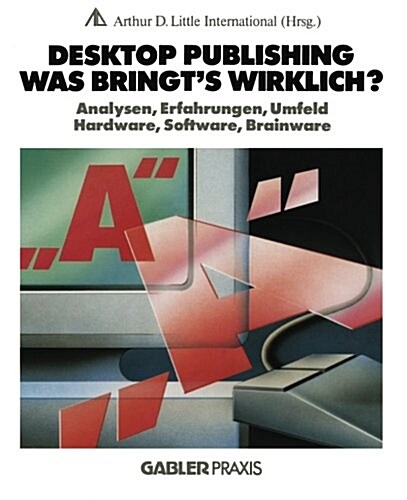 Desktop Publishing -- Was Bringts Wirklich?: Analysen, Erfahrungen, Umfeld, Hardware, Software, Brainware (Paperback, Softcover Repri)