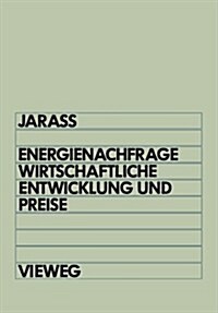 Energienachfrage, Wirtschaftliche Entwicklung Und Preise: Systemanalytische Einf?rung in Die Energie?onomie (Paperback, 1988)