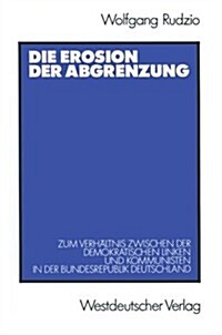 Die Erosion Der Abgrenzung: Zum Verh?tnis Zwischen Der Demokratischen Linken Und Kommunisten in Der Bundesrepublik Deutschland (Paperback, 1988)