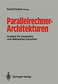 Parallelrechner-Architekturen: Ans?ze F? Imperative Und Deklarative Sprachen (Paperback)