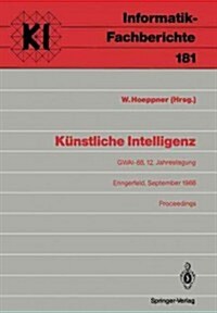 K?stliche Intelligenz: Gwai-88, 12. Jahrestagung Eringerfeld, 19.-23. September 1988 Proceedings (Paperback)