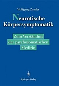 Neurotische K?persymptomatik: Zum Verst?dnis Der Psychosomatischen Medizin (Paperback)