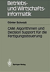 Cam: Algorithmen Und Decision Support F? Die Fertigungssteuerung (Paperback)