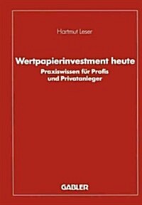 Wertpapierinvestment Heute: Praxiswissen F? Profis Und Privatanleger (Paperback, Softcover Repri)