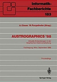Austrographics 88: Aktuelle Entwicklungen in Der Graphischen Datenverarbeitung Fachtagung, Wien, 28.-30. September 1988 (Paperback)