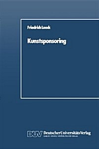 Kunstsponsoring: Ein Spannungsfeld Zwischen Unternehmen, K?stlern Und Gesellschaft (Paperback, 1988)