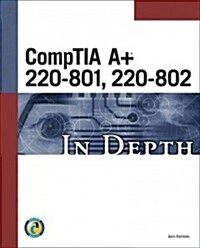 CompTIA A+ 220-801, 220-802 in Depth (Paperback)