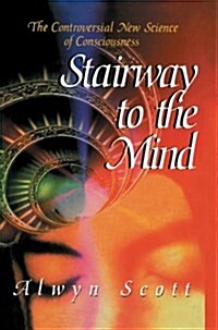 Stairway to the Mind: The Controversial New Science of Consciousness (Paperback, Softcover Repri)