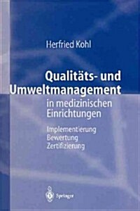 Qualit?s- Und Umweltmanagement in Medizinischen Einrichtungen: Implementierung Bewertung Zertifizierung (Paperback, Softcover Repri)