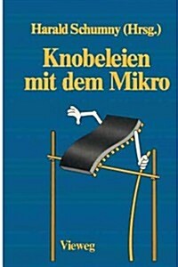 Knobeleien Mit Dem Mikro: 8 Aufgaben, Gel?t Mit 15 Verschiedenen Computern in 57 Versionen Sowie 13 Ungel?te Aufgaben (Paperback, 1985)