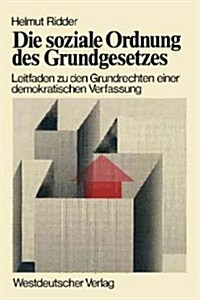 Die Soziale Ordnung Des Grundgesetzes: Leitfaden Zu Den Grundrechten Einer Demokratischen Verfassung (Paperback, 1975)