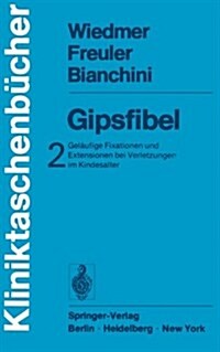 Gipsfibel: Gel?fige Fixationen Und Extensionen Bei Verletzungen Im Kindesalter (Paperback)