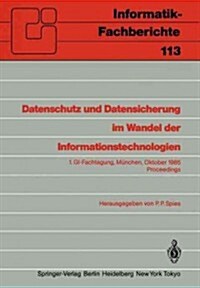 Datenschutz Und Datensicherung Im Wandel Der Informationstechnologien: 1.Gi-Fachtagung M?chen, 30. Und 31. Oktober 1985 Proceedings (Paperback)