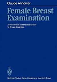 Female Breast Examination: A Theoretical and Practical Guide to Breast Diagnosis (Paperback, Softcover Repri)