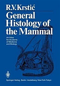 General Histology of the Mammal: An Atlas for Students of Medicine and Biology (Paperback, Softcover Repri)