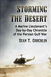 Storming the Desert: A Marine Lieutenants Day-By-Day Chronicle of the Persian Gulf War (Paperback)