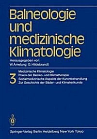 Balneologie Und Medizinische Klimatologie: Medizinische Klimatologie, Praxis Der Balneo- Und Klimatherapie. Sozialmedizinische Aspekte Der Kurortbehan (Paperback, Softcover Repri)