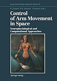 Control of Arm Movement in Space: Neurophysiological and Computational Approaches (Paperback, Softcover Repri)