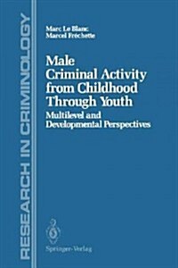 Male Criminal Activity from Childhood Through Youth: Multilevel and Developmental Perspectives (Paperback, Softcover Repri)