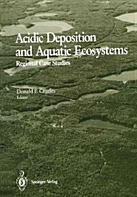 Acidic Deposition and Aquatic Ecosystems: Regional Case Studies (Paperback, Softcover Repri)