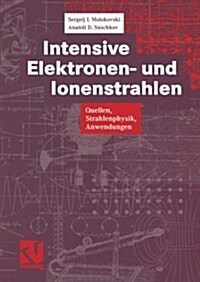 Intensive Elektronen- Und Ionenstrahlen: Quellen -- Strahlenphysik -- Anwendungen (Paperback, Softcover Repri)