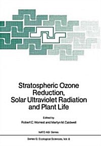 Stratospheric Ozone Reduction, Solar Ultraviolet Radiation and Plant Life (Paperback, Softcover Repri)